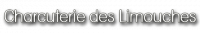 CHARCUTERIE DES LIMOUCHES