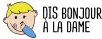 DIS BONJOUR A LA DAME