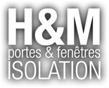 H ET M - PORTES - FENETRES - ISOLATIONS