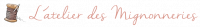 L'ATELIER DES MIGNONNERIES